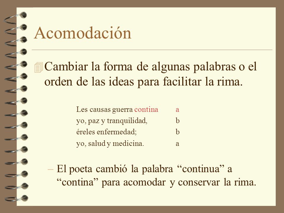 Acomodación Cambiar la forma de algunas palabras o el orden de las ideas para facilitar la rima. Les causas guerra contina a.