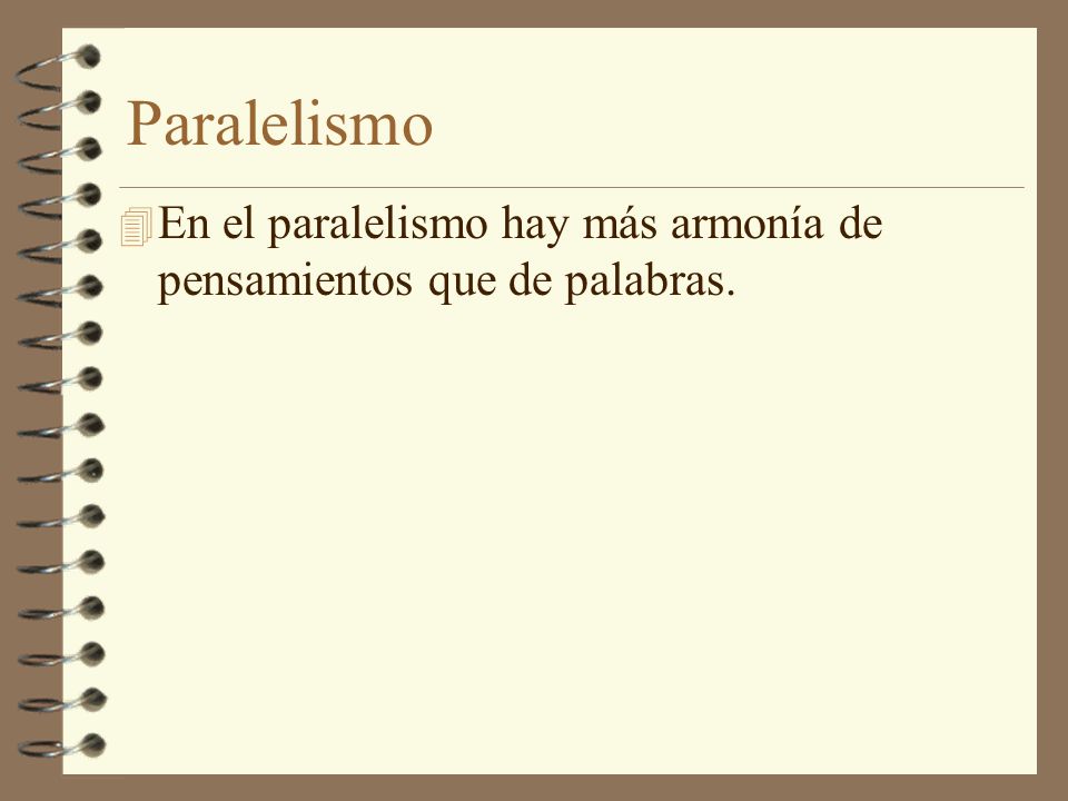 Paralelismo En el paralelismo hay más armonía de pensamientos que de palabras.