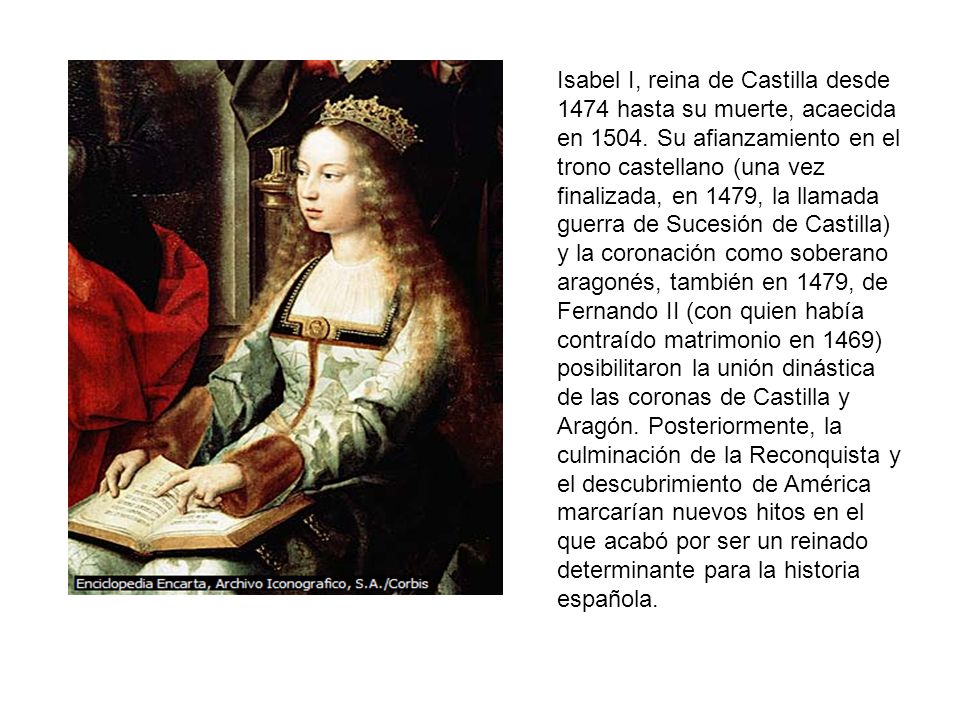 Isabel I, reina de Castilla desde 1474 hasta su muerte, acaecida en 1504.
