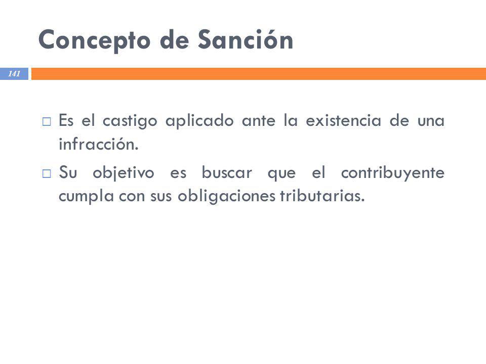 Concepto de Sanción Es el castigo aplicado ante la existencia de una infracción.