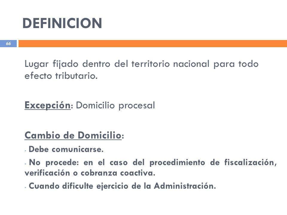 DEFINICION Lugar fijado dentro del territorio nacional para todo efecto tributario. Excepción: Domicilio procesal.
