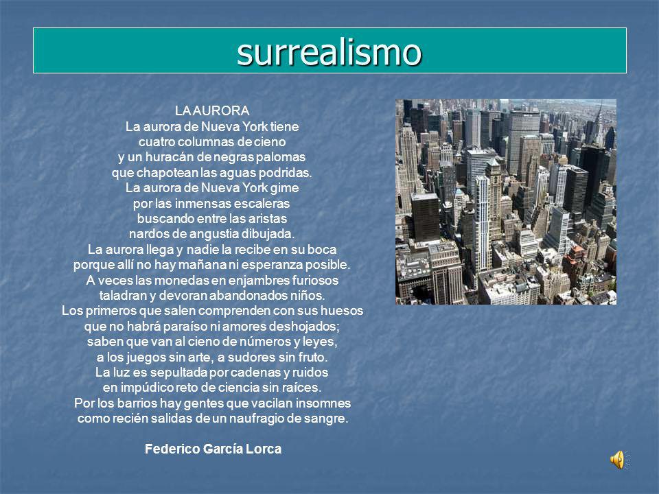 surrealismo LA AURORA. La aurora de Nueva York tiene cuatro columnas de cieno y un huracán de negras palomas que chapotean las aguas podridas.