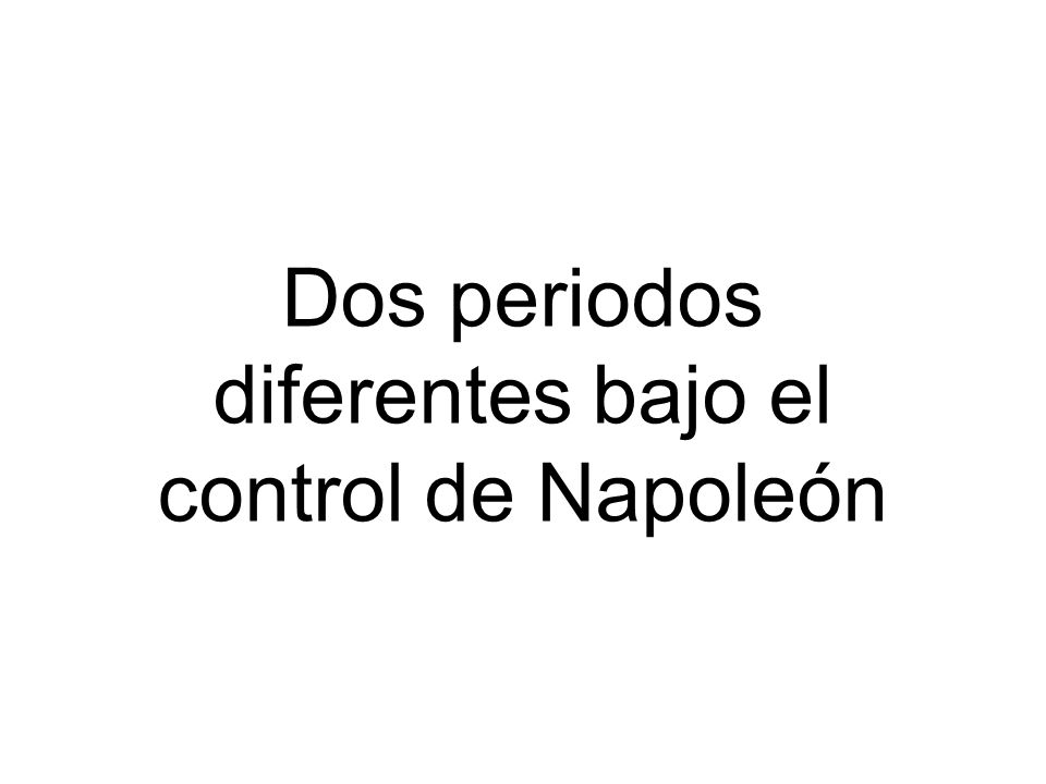 Dos periodos diferentes bajo el control de Napoleón