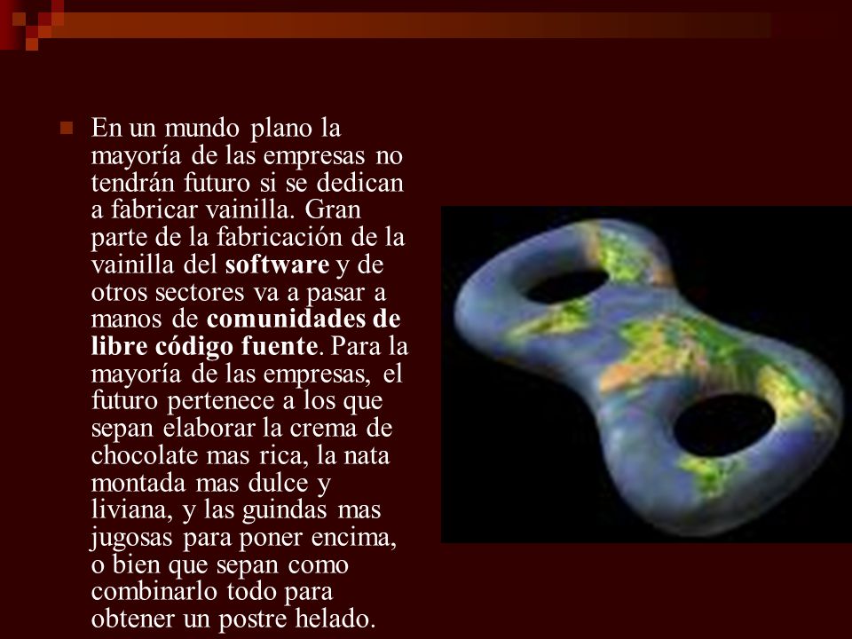 En un mundo plano la mayoría de las empresas no tendrán futuro si se dedican a fabricar vainilla.