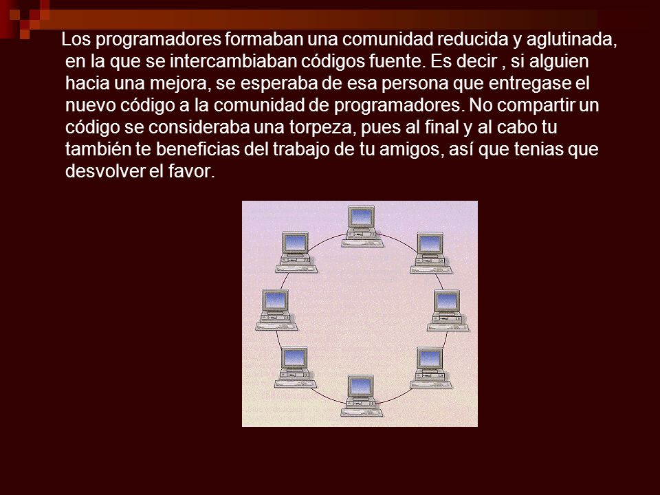 Los programadores formaban una comunidad reducida y aglutinada, en la que se intercambiaban códigos fuente.
