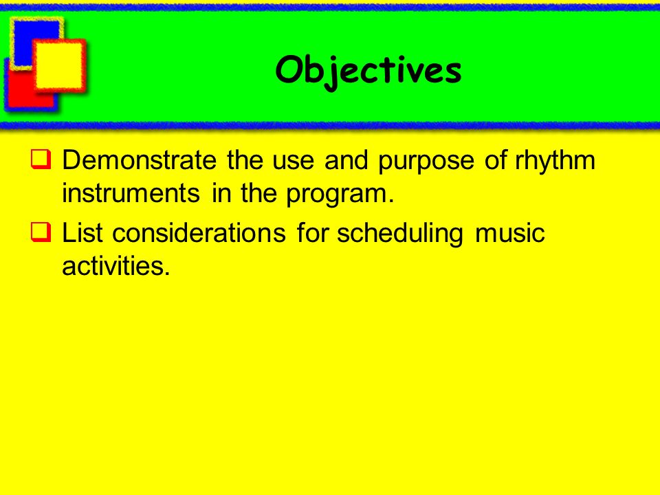 Objectives Demonstrate the use and purpose of rhythm instruments in the program.