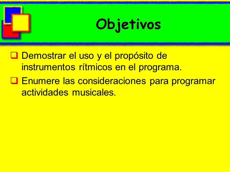 Objetivos Demostrar el uso y el propósito de instrumentos rítmicos en el programa.