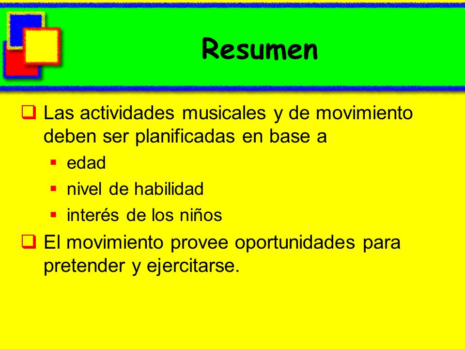 Resumen Las actividades musicales y de movimiento deben ser planificadas en base a. edad. nivel de habilidad.