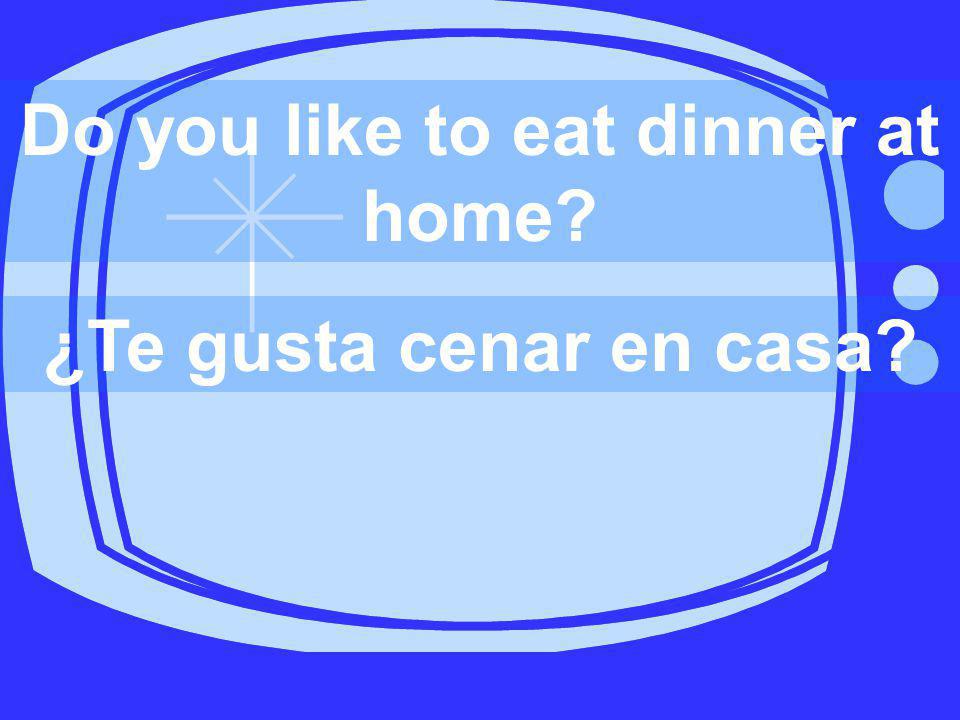 Do you like to eat dinner at home