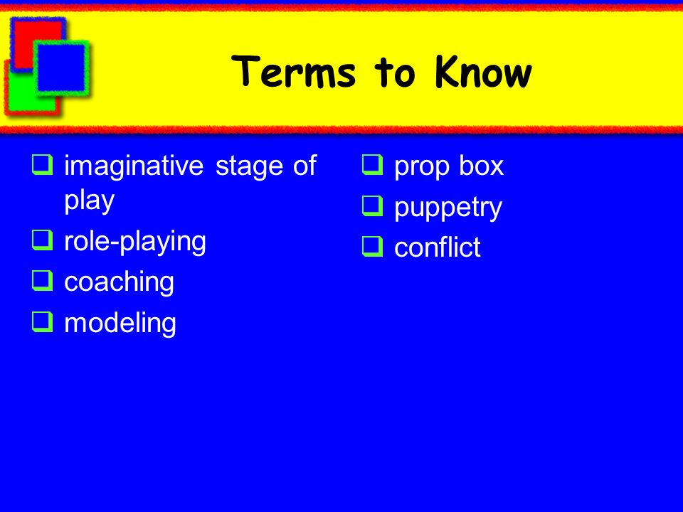 Terms to Know imaginative stage of play role-playing coaching modeling