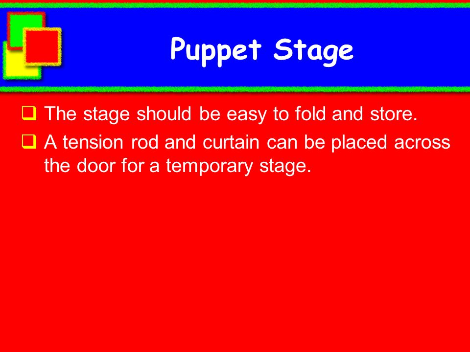 Puppet Stage The stage should be easy to fold and store.