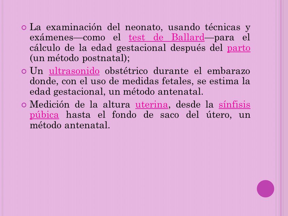 La examinación del neonato, usando técnicas y exámenes—como el test de Ballard—para el cálculo de la edad gestacional después del parto (un método postnatal);