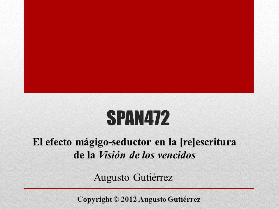 SPAN472 El efecto mágigo-seductor en la [re]escritura de la Visión de los vencidos. Augusto Gutiérrez.