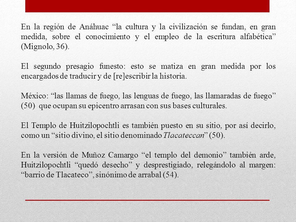 En la región de Anáhuac la cultura y la civilización se fundan, en gran medida, sobre el conocimiento y el empleo de la escritura alfabética (Mignolo, 36).