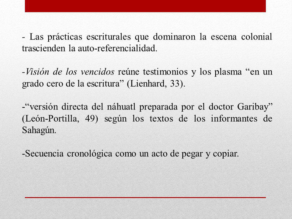 - Las prácticas escriturales que dominaron la escena colonial trascienden la auto-referencialidad.