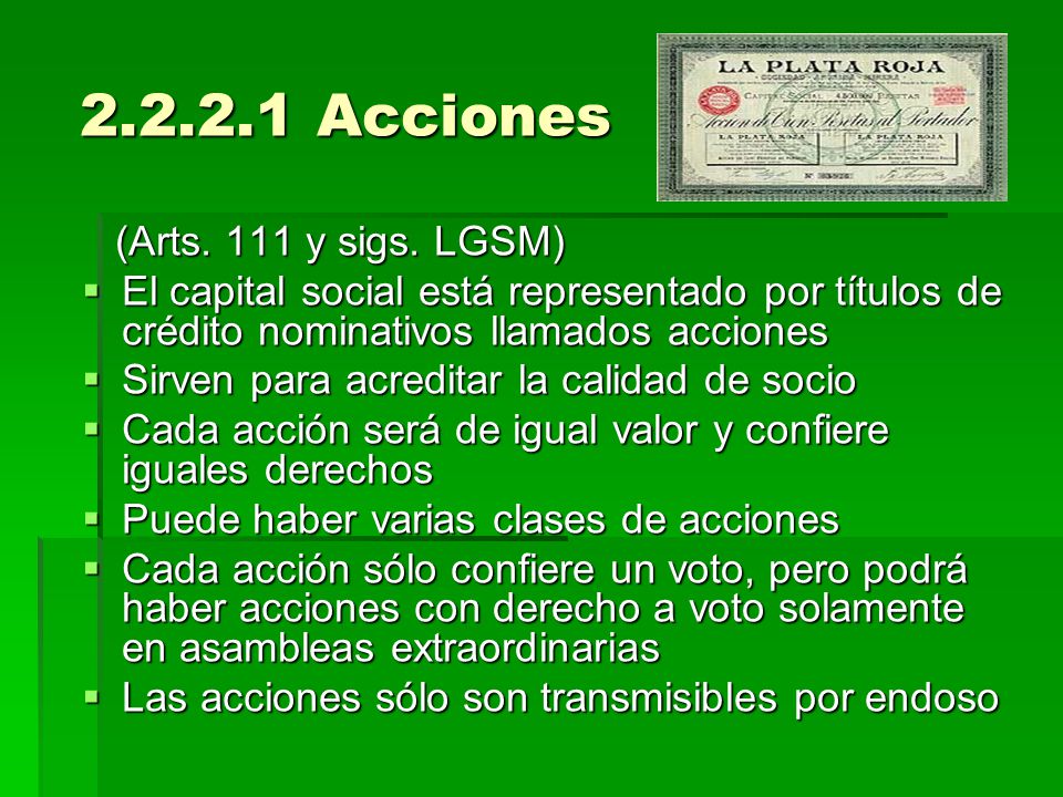Acciones (Arts. 111 y sigs. LGSM) El capital social está representado por títulos de crédito nominativos llamados acciones.