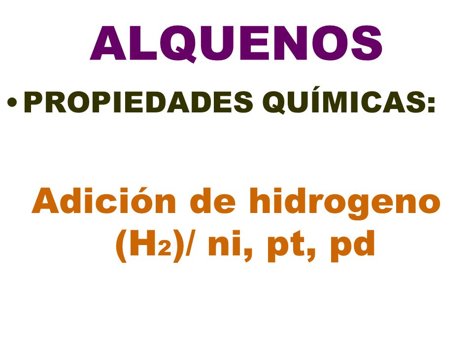 Adición de hidrogeno (H2)/ ni, pt, pd