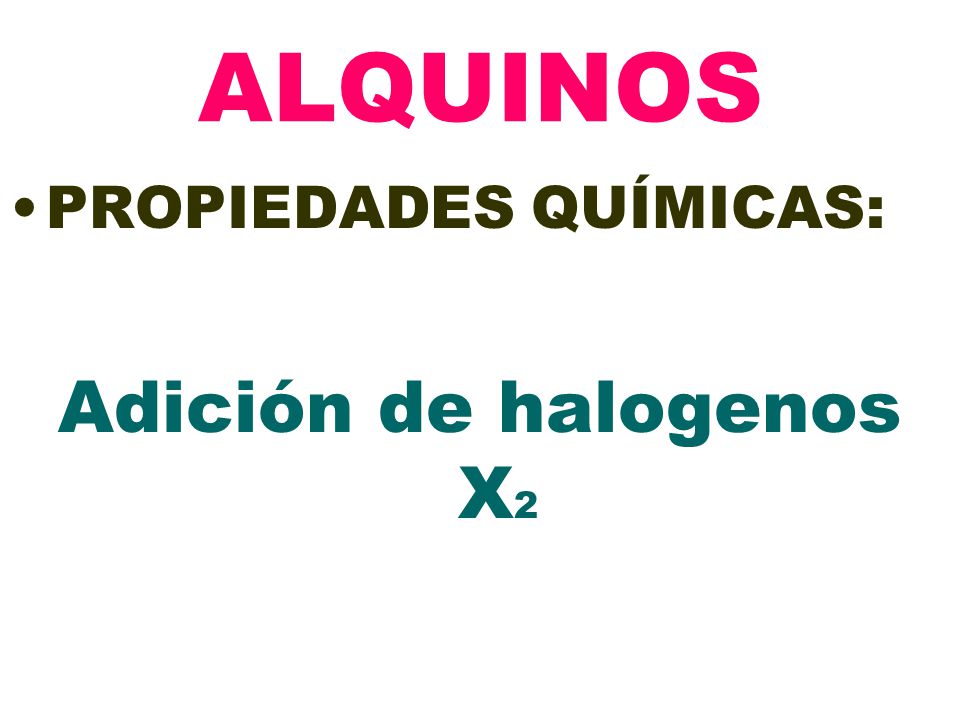 ALQUINOS PROPIEDADES QUÍMICAS: Adición de halogenos X2