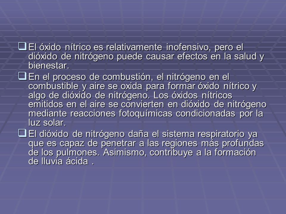 El óxido nítrico es relativamente inofensivo, pero el dióxido de nitrógeno puede causar efectos en la salud y bienestar.