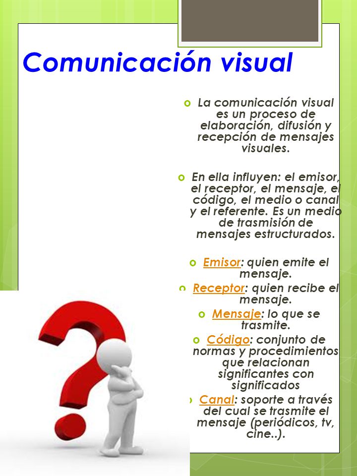 Comunicación visual La comunicación visual es un proceso de elaboración, difusión y recepción de mensajes visuales.