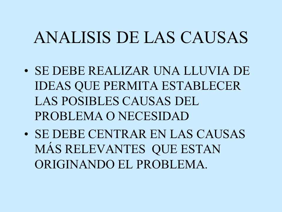 ANALISIS DE LAS CAUSAS SE DEBE REALIZAR UNA LLUVIA DE IDEAS QUE PERMITA ESTABLECER LAS POSIBLES CAUSAS DEL PROBLEMA O NECESIDAD.