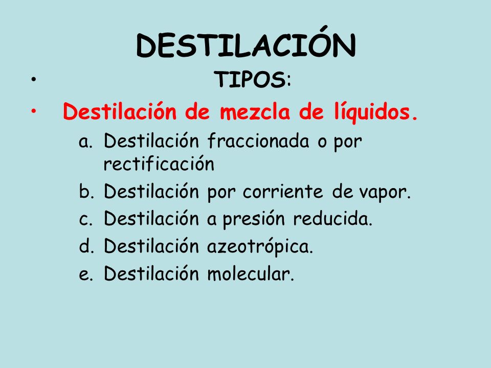 DESTILACIÓN TIPOS: Destilación de mezcla de líquidos.