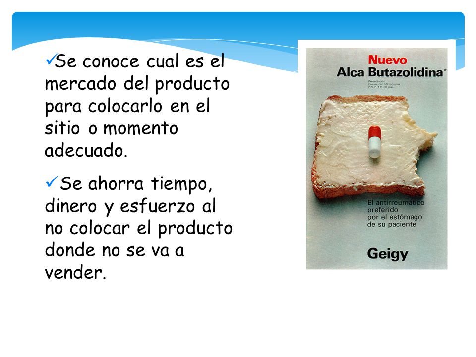 Se conoce cual es el mercado del producto para colocarlo en el sitio o momento adecuado.