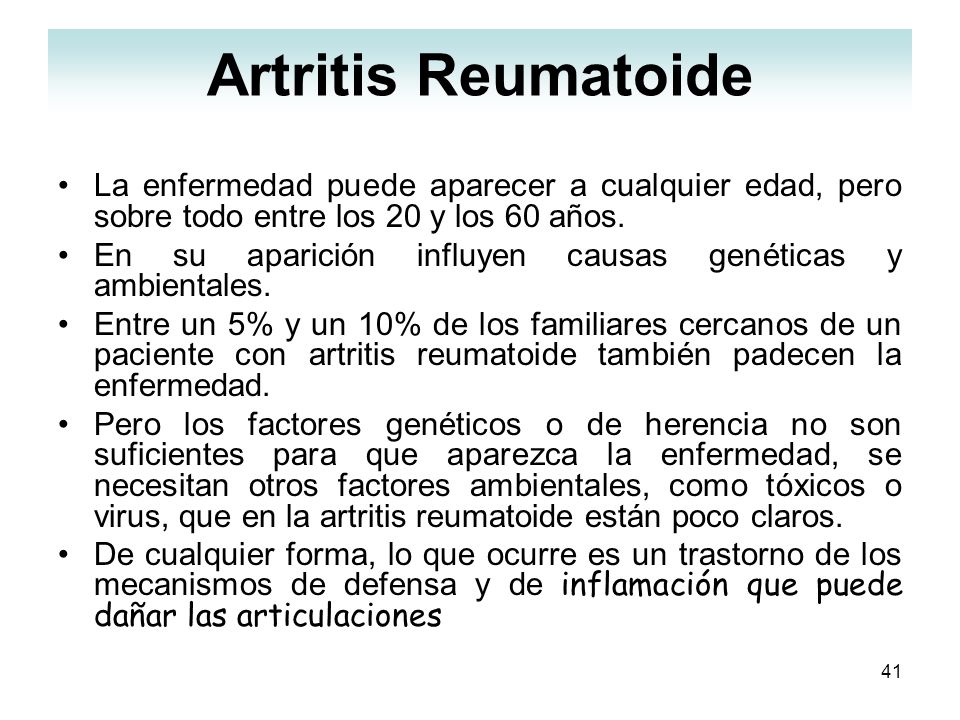 Artritis Reumatoide La enfermedad puede aparecer a cualquier edad, pero sobre todo entre los 20 y los 60 años.