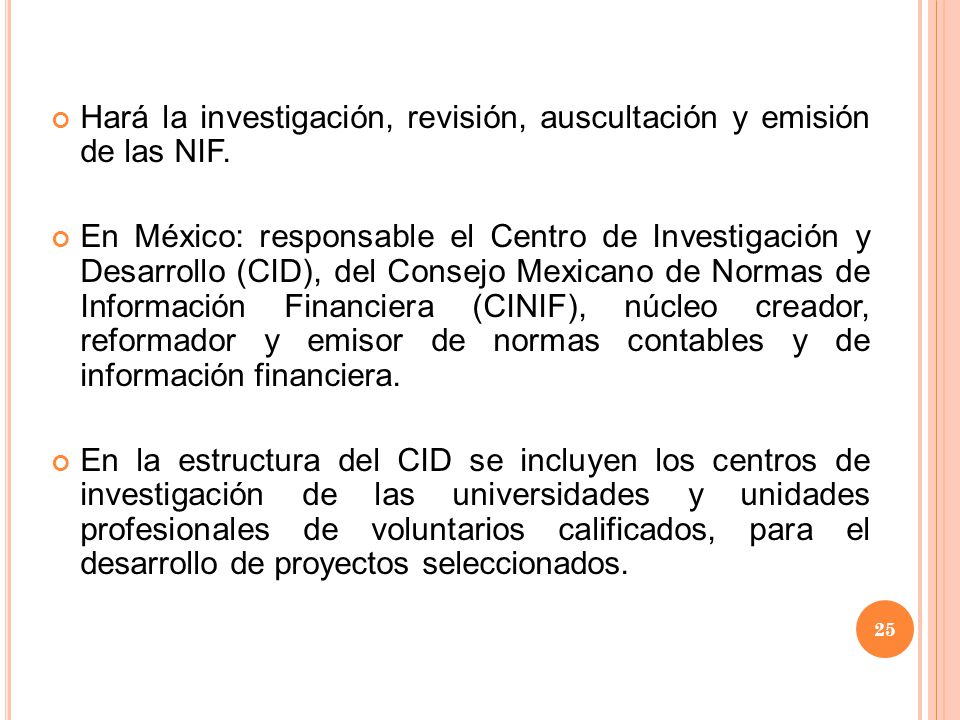 Hará la investigación, revisión, auscultación y emisión de las NIF.