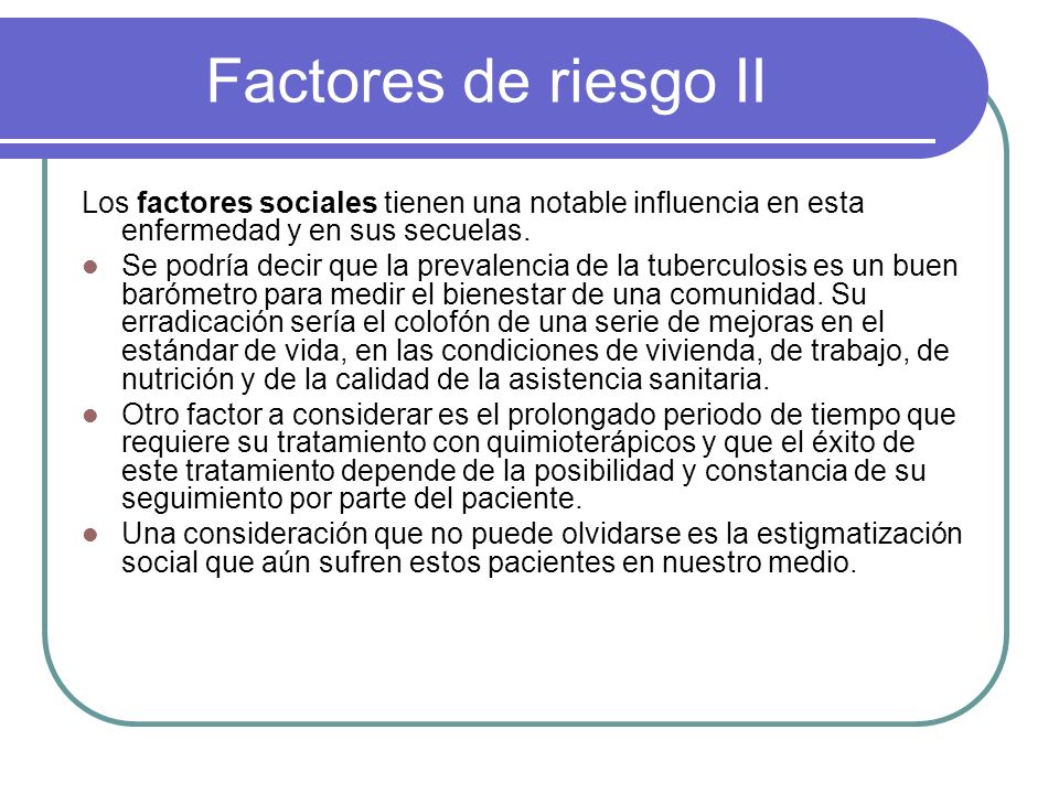 Factores de riesgo II Los factores sociales tienen una notable influencia en esta enfermedad y en sus secuelas.
