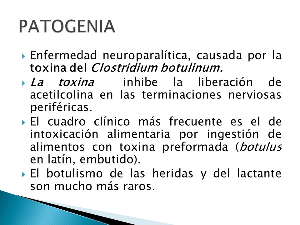 PATOGENIA Enfermedad neuroparalítica, causada por la toxina del Clostridium botulinum.
