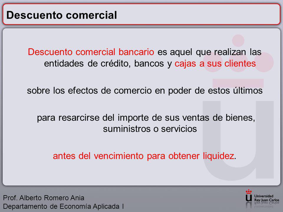 Descuento comercial Descuento comercial bancario es aquel que realizan las entidades de crédito, bancos y cajas a sus clientes.