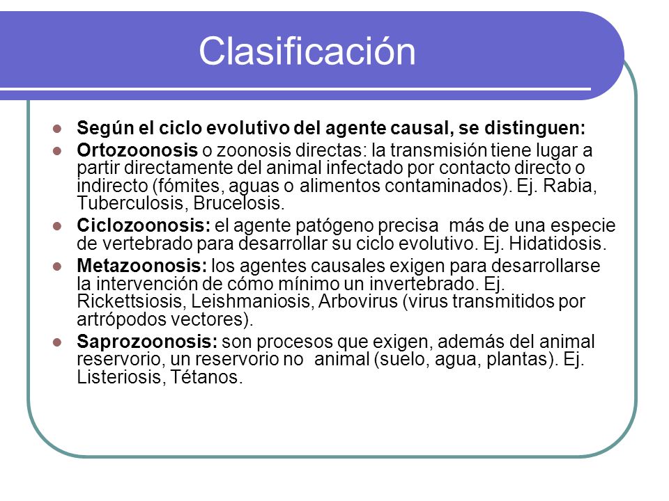 Clasificación Según el ciclo evolutivo del agente causal, se distinguen: