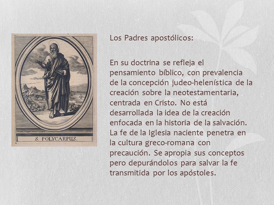 Los Padres apostólicos: En su doctrina se refleja el pensamiento bíblico, con prevalencia de la concepción judeo-helenística de la creación sobre la neotestamentaria, centrada en Cristo.