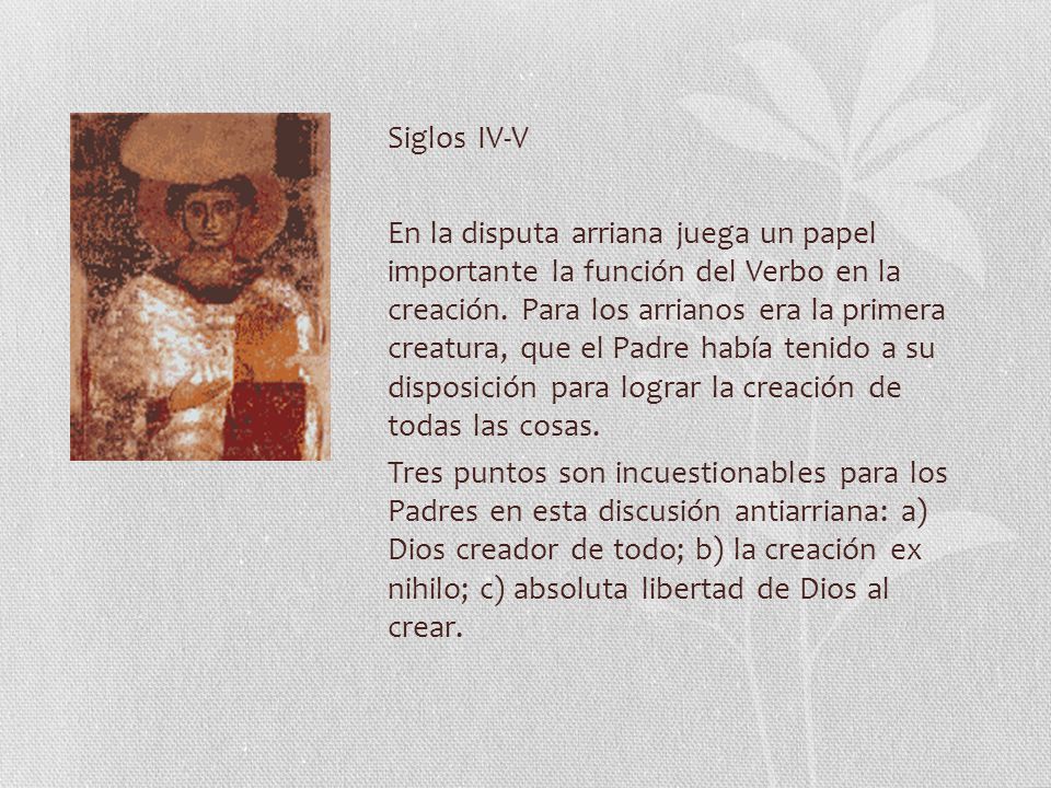 Siglos IV-V En la disputa arriana juega un papel importante la función del Verbo en la creación.