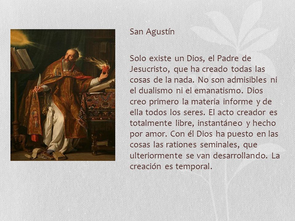 San Agustín Solo existe un Dios, el Padre de Jesucristo, que ha creado todas las cosas de la nada.
