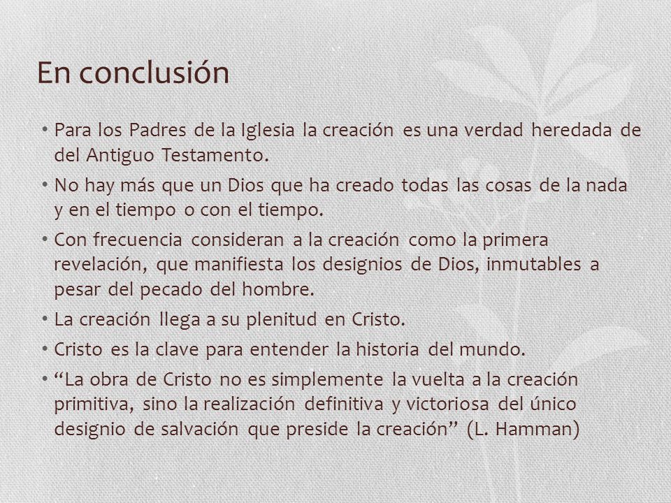 En conclusión Para los Padres de la Iglesia la creación es una verdad heredada de del Antiguo Testamento.