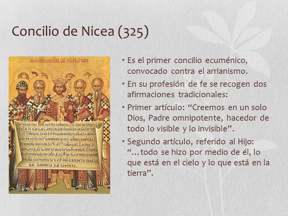 Concilio de Nicea (325) Es el primer concilio ecuménico, convocado contra el arrianismo.