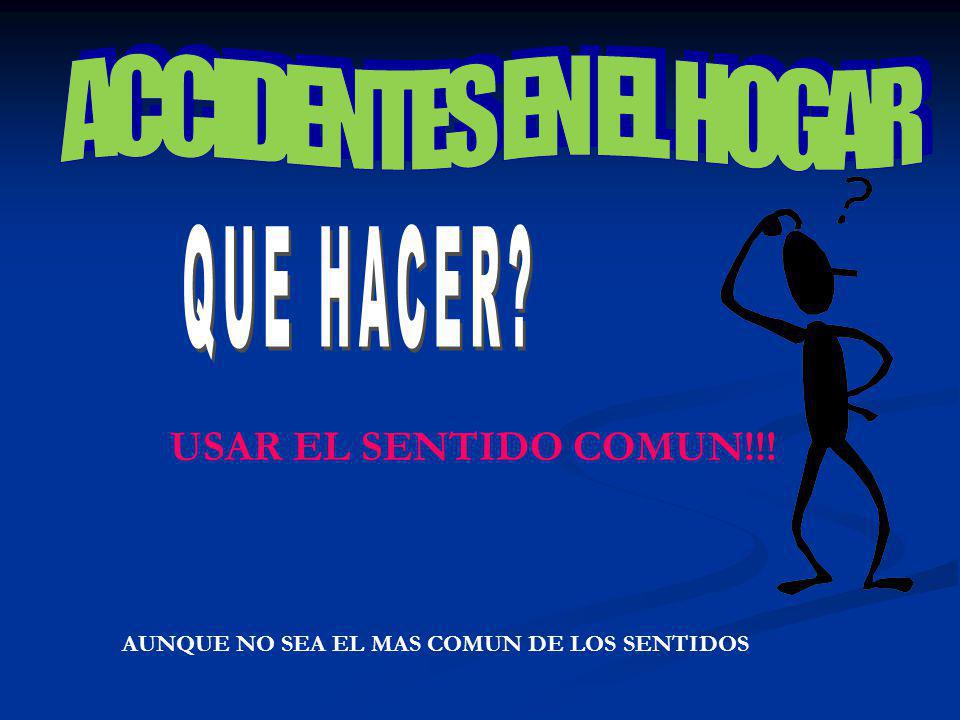 ACCIDENTES EN EL HOGAR QUE HACER USAR EL SENTIDO COMUN!!!