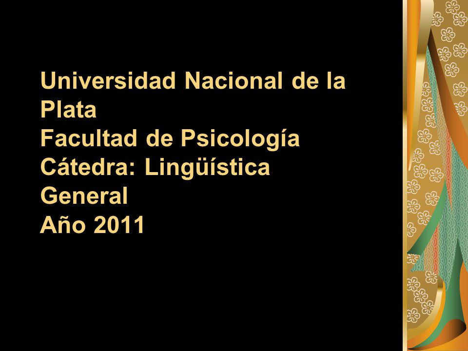 Universidad Nacional de la Plata Facultad de Psicología Cátedra: Lingüística General Año 2011
