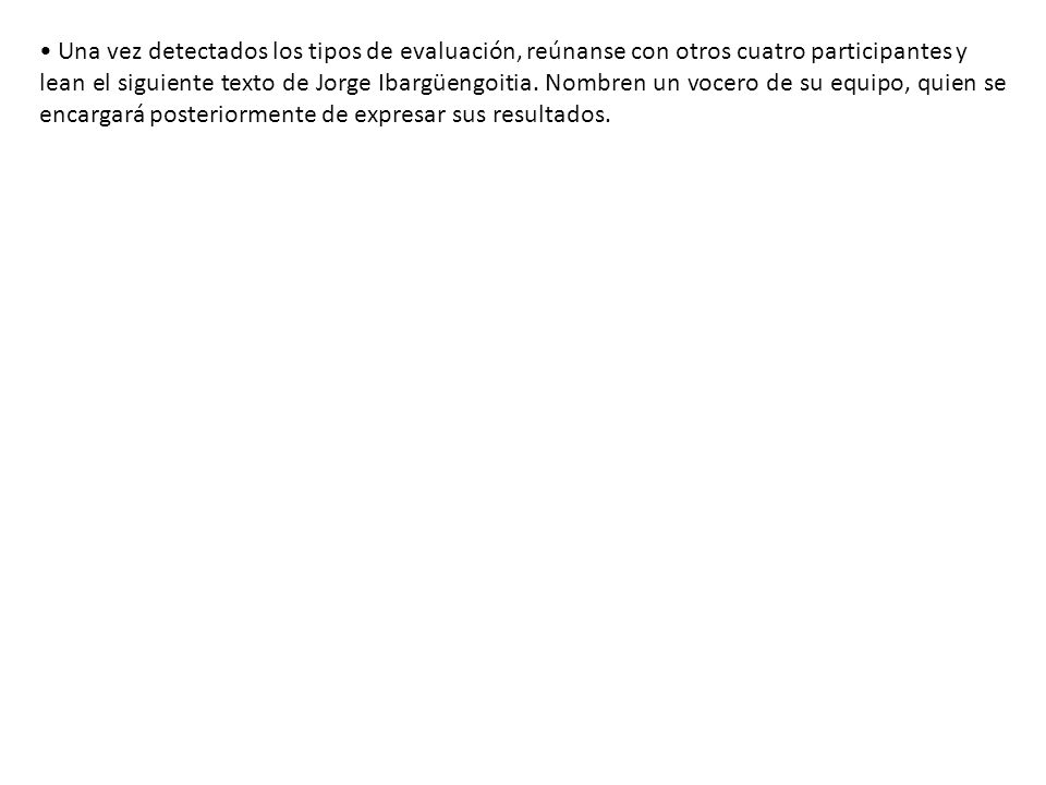 • Una vez detectados los tipos de evaluación, reúnanse con otros cuatro participantes y