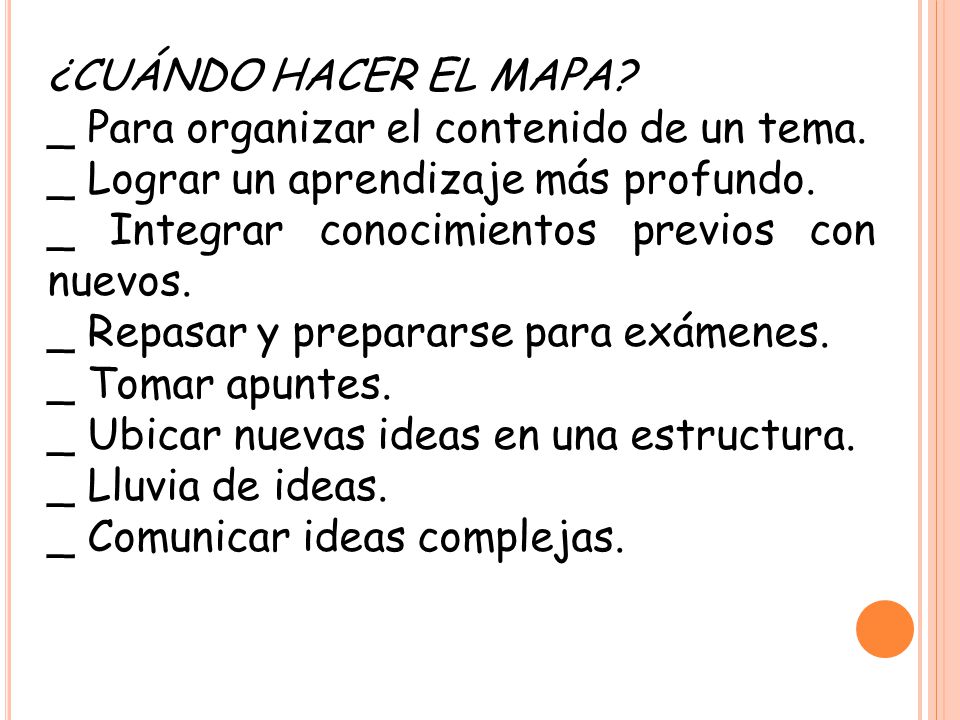 ¿CUÁNDO HACER EL MAPA _ Para organizar el contenido de un tema. _ Lograr un aprendizaje más profundo.