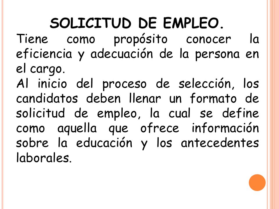 SOLICITUD DE EMPLEO. Tiene como propósito conocer la eficiencia y adecuación de la persona en el cargo.