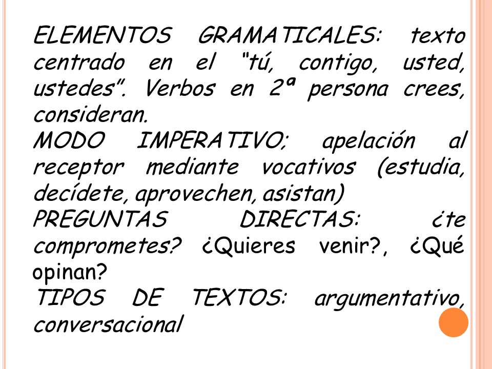 ELEMENTOS GRAMATICALES: texto centrado en el tú, contigo, usted, ustedes . Verbos en 2ª persona crees, consideran.