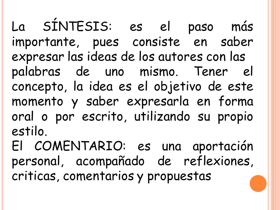 La SÍNTESIS: es el paso más importante, pues consiste en saber expresar las ideas de los autores con las