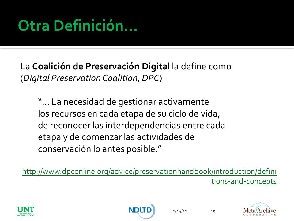Otra Definición… La Coalición de Preservación Digital la define como (Digital Preservation Coalition, DPC)
