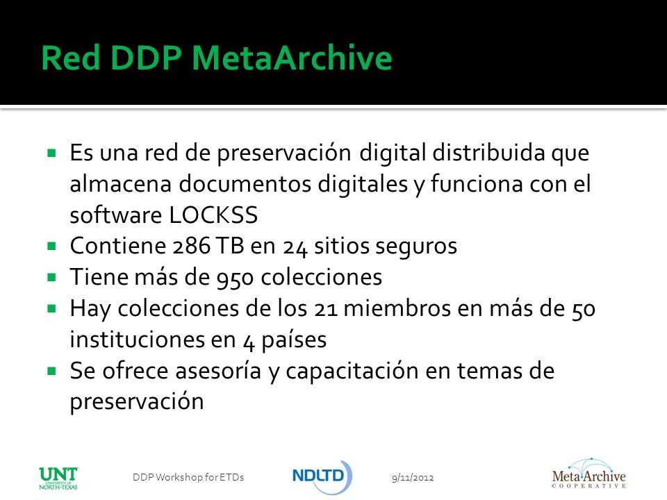 Red DDP MetaArchive Es una red de preservación digital distribuida que almacena documentos digitales y funciona con el software LOCKSS.