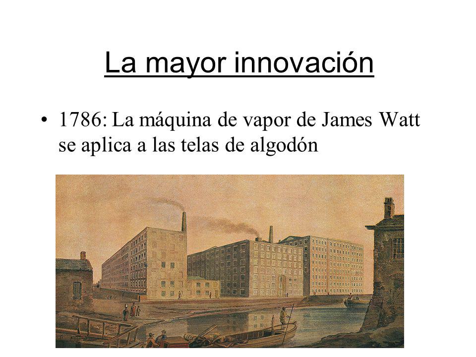 La mayor innovación 1786: La máquina de vapor de James Watt se aplica a las telas de algodón