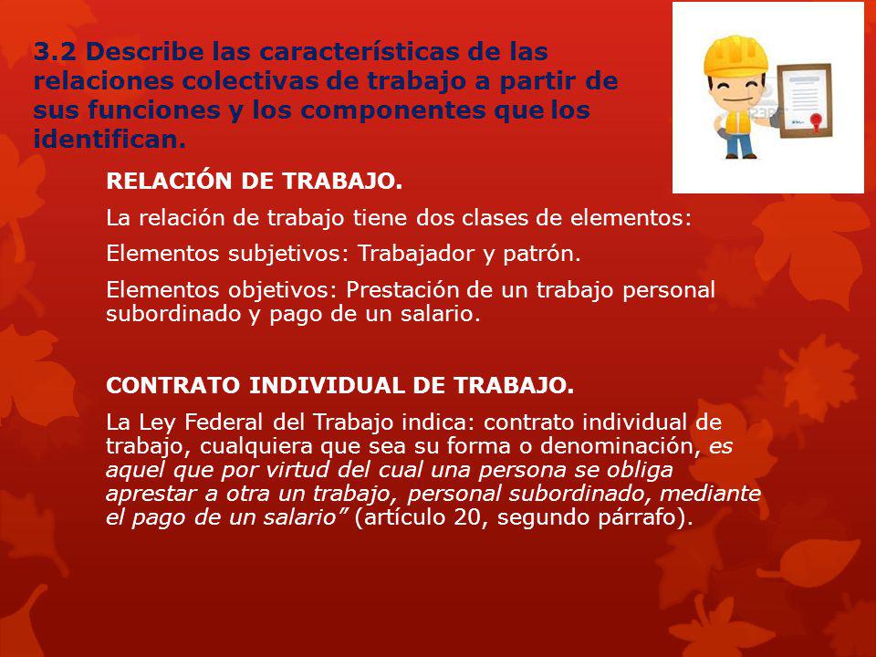 3.2 Describe las características de las relaciones colectivas de trabajo a partir de sus funciones y los componentes que los identifican.