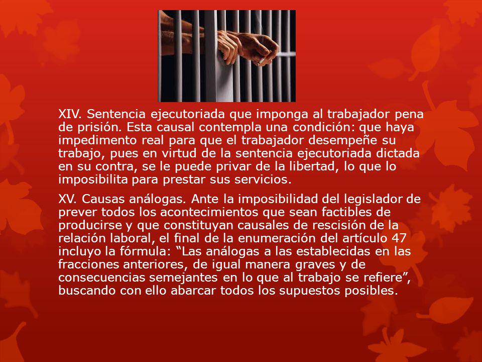 XIV. Sentencia ejecutoriada que imponga al trabajador pena de prisión
